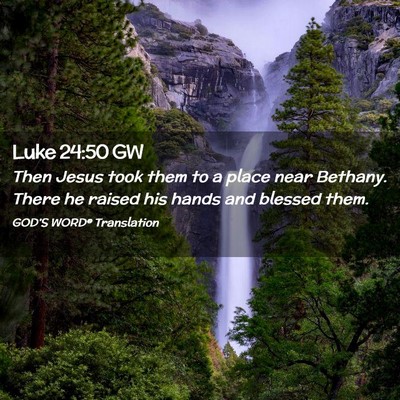 Picture 02 - Luke 24:50 GW - Then Jesus took them to a place near Bethany. - Bible Verse Picture