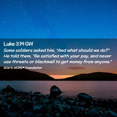 Picture 02 - Luke 3:14 GW - Some soldiers asked him, “And what should we - Bible Verse Picture