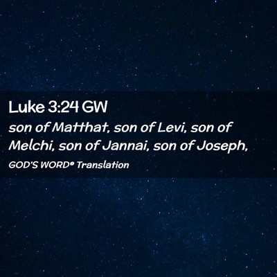 Picture 02 - Luke 3:24 GW - son of Matthat, son of Levi, son of Melchi, son - Bible Verse Picture