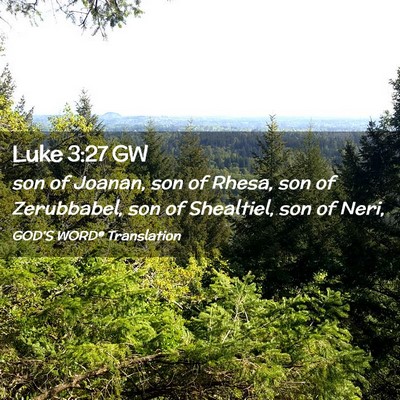 Picture 02 - Luke 3:27 GW - son of Joanan, son of Rhesa, son of Zerubbabel, - Bible Verse Picture