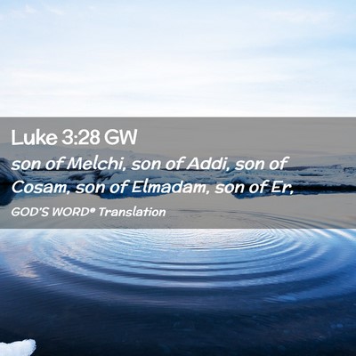 Picture 02 - Luke 3:28 GW - son of Melchi, son of Addi, son of Cosam, son of - Bible Verse Picture