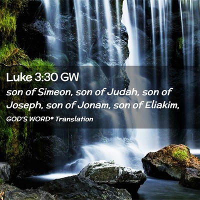 Picture 02 - Luke 3:30 GW - son of Simeon, son of Judah, son of Joseph, son - Bible Verse Picture