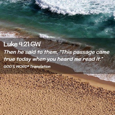 Picture 02 - Luke 4:21 GW - Then he said to them, “This passage came true - Bible Verse Picture