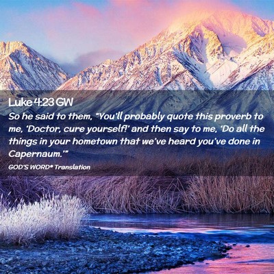 Picture 02 - Luke 4:23 GW - So he said to them, “You’ll probably quote - Bible Verse Picture