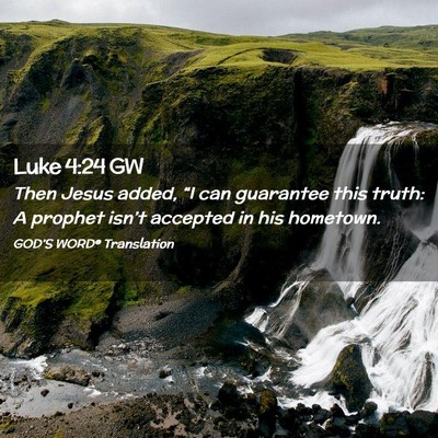 Picture 02 - Luke 4:24 GW - Then Jesus added, “I can guarantee this truth: - Bible Verse Picture