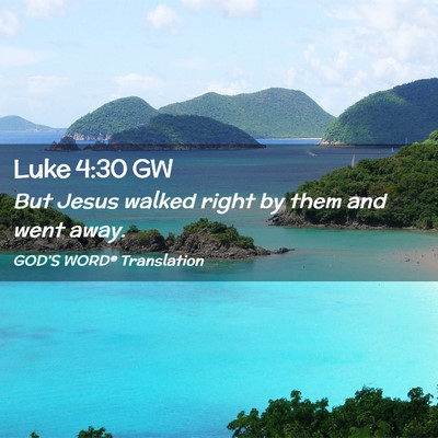Picture 02 - Luke 4:30 GW - But Jesus walked right by them and went - Bible Verse Picture