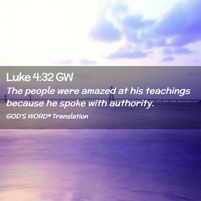 Picture 02 - Luke 4:32 GW - The people were amazed at his teachings because - Bible Verse Picture