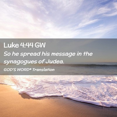 Picture 02 - Luke 4:44 GW - So he spread his message in the synagogues of - Bible Verse Picture