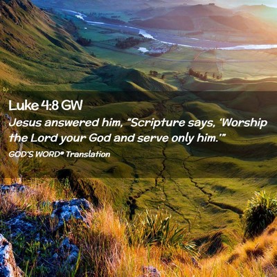 Picture 02 - Luke 4:8 GW - Jesus answered him, “Scripture says, ‘Worship - Bible Verse Picture