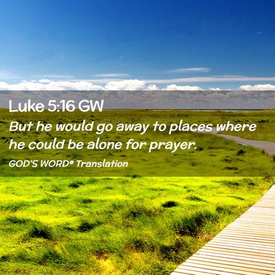 Picture 02 - Luke 5:16 GW - But he would go away to places where he could be - Bible Verse Picture