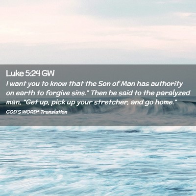 Picture 02 - Luke 5:24 GW - I want you to know that the Son of Man has - Bible Verse Picture