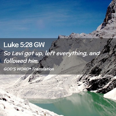Picture 02 - Luke 5:28 GW - So Levi got up, left everything, and followed - Bible Verse Picture