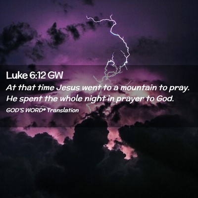 Picture 02 - Luke 6:12 GW - At that time Jesus went to a mountain to pray. He - Bible Verse Picture