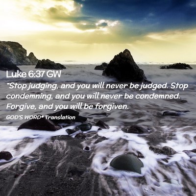 Picture 02 - Luke 6:37 GW - “Stop judging, and you will never be judged. - Bible Verse Picture