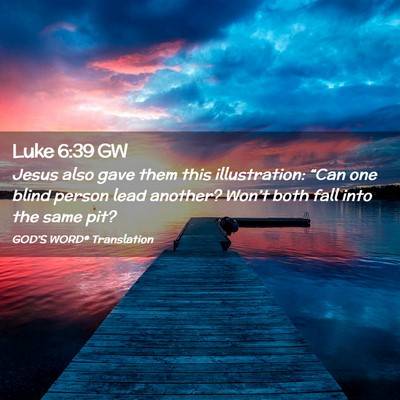 Picture 02 - Luke 6:39 GW - Jesus also gave them this illustration: “Can - Bible Verse Picture