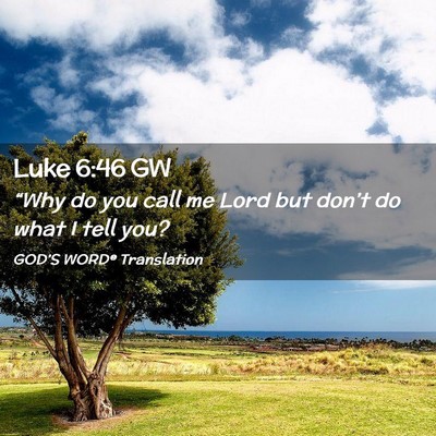 Picture 02 - Luke 6:46 GW - “Why do you call me Lord but don’t do what I - Bible Verse Picture