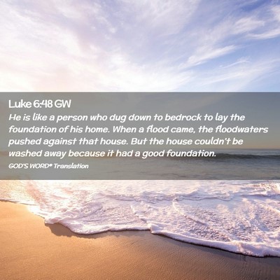Picture 02 - Luke 6:48 GW - He is like a person who dug down to bedrock to - Bible Verse Picture