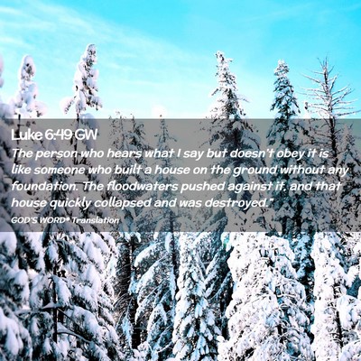 Picture 02 - Luke 6:49 GW - The person who hears what I say but doesn’t - Bible Verse Picture