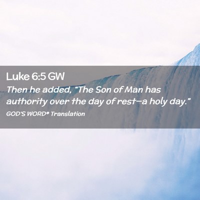 Picture 02 - Luke 6:5 GW - Then he added, “The Son of Man has authority - Bible Verse Picture