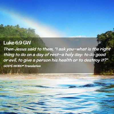 Picture 02 - Luke 6:9 GW - Then Jesus said to them, “I ask you—what is - Bible Verse Picture