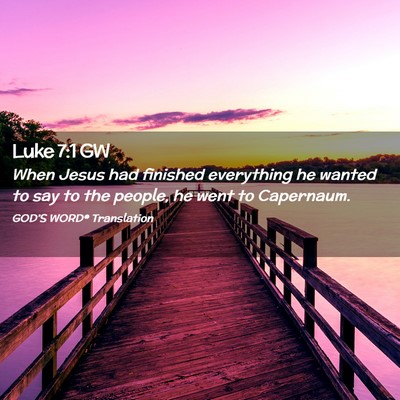 Picture 02 - Luke 7:1 GW - When Jesus had finished everything he wanted to - Bible Verse Picture