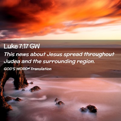 Picture 02 - Luke 7:17 GW - This news about Jesus spread throughout Judea and - Bible Verse Picture