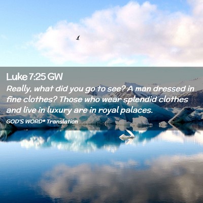 Picture 02 - Luke 7:25 GW - Really, what did you go to see? A man dressed in - Bible Verse Picture