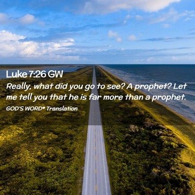 Picture 02 - Luke 7:26 GW - Really, what did you go to see? A prophet? Let me - Bible Verse Picture