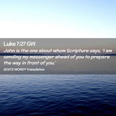 Picture 02 - Luke 7:27 GW - John is the one about whom Scripture says, ‘I - Bible Verse Picture