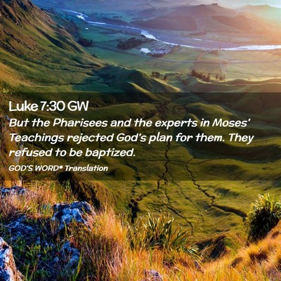 Picture 02 - Luke 7:30 GW - But the Pharisees and the experts in Moses’ - Bible Verse Picture
