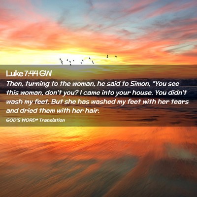 Picture 02 - Luke 7:44 GW - Then, turning to the woman, he said to Simon, - Bible Verse Picture