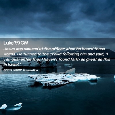 Picture 02 - Luke 7:9 GW - Jesus was amazed at the officer when he heard - Bible Verse Picture