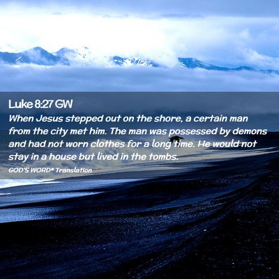 Picture 02 - Luke 8:27 GW - When Jesus stepped out on the shore, a certain - Bible Verse Picture