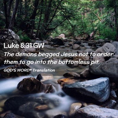 Picture 02 - Luke 8:31 GW - The demons begged Jesus not to order them to go - Bible Verse Picture