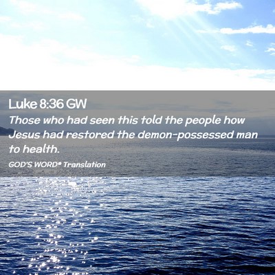 Picture 02 - Luke 8:36 GW - Those who had seen this told the people how Jesus - Bible Verse Picture