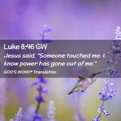 Picture 02 - Luke 8:46 GW - Jesus said, “Someone touched me. I know power - Bible Verse Picture