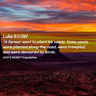 Picture 02 - Luke 8:5 GW - “A farmer went to plant his seeds. Some seeds - Bible Verse Picture