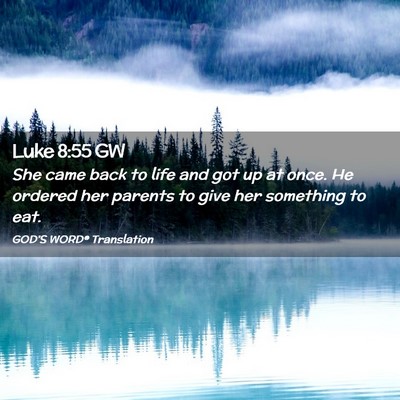 Picture 02 - Luke 8:55 GW - She came back to life and got up at once. He - Bible Verse Picture