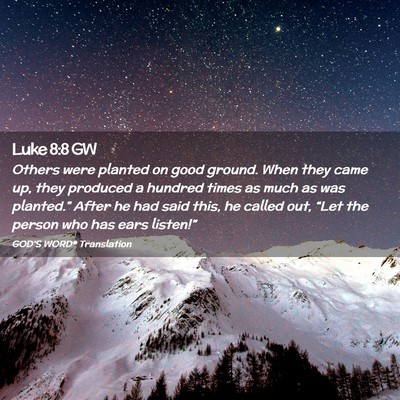 Picture 02 - Luke 8:8 GW - Others were planted on good ground. When they - Bible Verse Picture