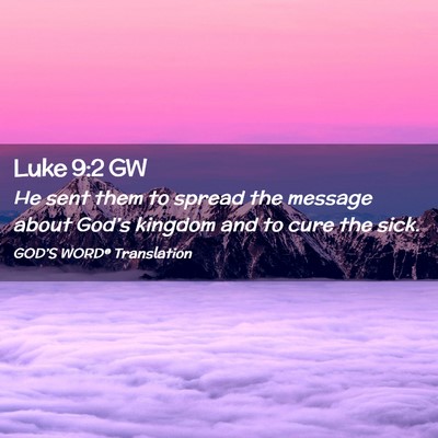 Picture 02 - Luke 9:2 GW - He sent them to spread the message about God’s - Bible Verse Picture
