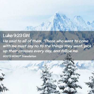 Picture 02 - Luke 9:23 GW - He said to all of them, “Those who want to come - Bible Verse Picture