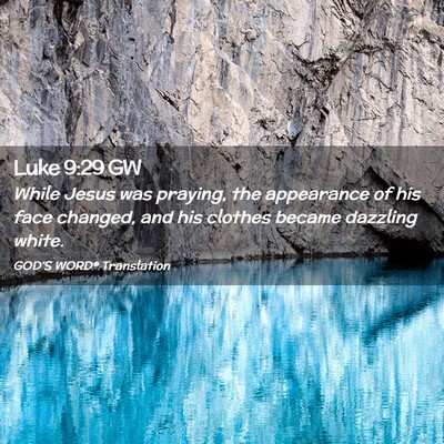 Picture 02 - Luke 9:29 GW - While Jesus was praying, the appearance of his - Bible Verse Picture