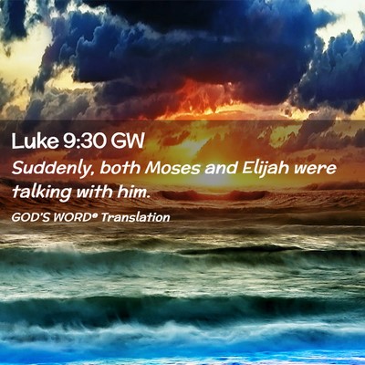 Picture 02 - Luke 9:30 GW - Suddenly, both Moses and Elijah were talking with - Bible Verse Picture