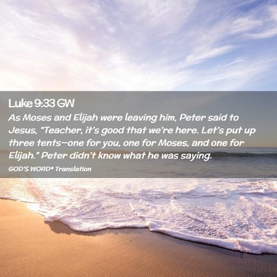 Picture 02 - Luke 9:33 GW - As Moses and Elijah were leaving him, Peter said - Bible Verse Picture