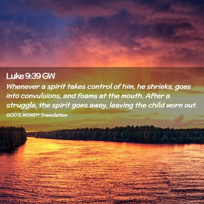Picture 02 - Luke 9:39 GW - Whenever a spirit takes control of him, he - Bible Verse Picture