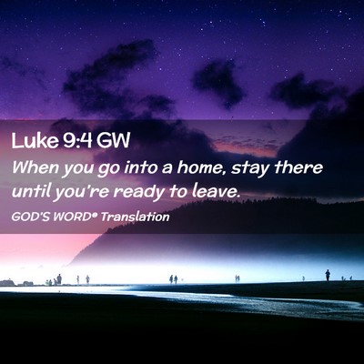 Picture 02 - Luke 9:4 GW - When you go into a home, stay there until - Bible Verse Picture