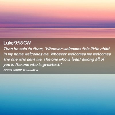 Picture 02 - Luke 9:48 GW - Then he said to them, “Whoever welcomes this - Bible Verse Picture