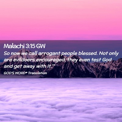 Picture 02 - Malachi 3:15 GW - So now we call arrogant people blessed. Not only - Bible Verse Picture