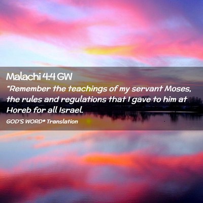 Picture 02 - Malachi 4:4 GW - “Remember the teachings of my servant Moses, - Bible Verse Picture