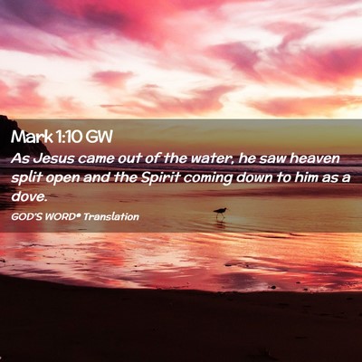Picture 02 - Mark 1:10 GW - As Jesus came out of the water, he saw heaven - Bible Verse Picture